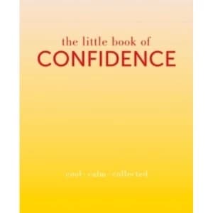 The Little Book of Confidence : Cool Calm Collected