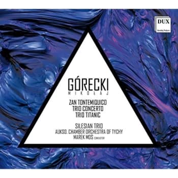 Silesian Trio - Mikolaj Górecki: Zan Tontemiquico/Trio Concerto/Trio Titanic CD