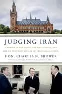 judging iran a memoir of the hague the white house and life on the front l