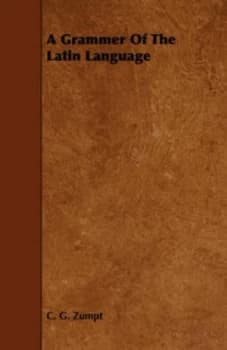 A Grammer of the Latin Language by C G Zumpt Paperback