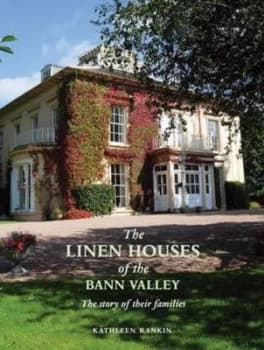 The Linen Houses of the Bann Valley by Kathleen Rankin Hardback