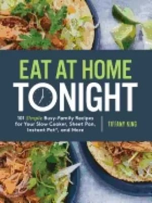 eat at home tonight 101 simple busy family recipes for your slow cooker she
