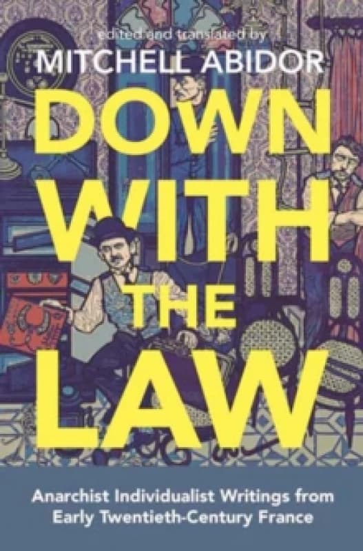 Down With The Law : Anarchist Individualist Writings from Early Twentieth-Century France Paperback / softback