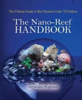 The Nano-Reef Handbook by Chris Brightwell Hardback