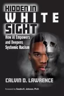 Hidden in White Sight : How AI Empowers and Deepens Systemic Racism