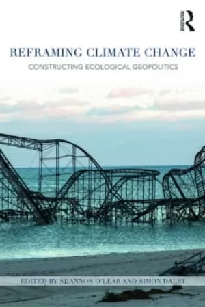 Reframing Climate ChangeConstructing ecological geopolitics