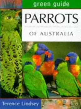 Parrots of Australia by Terence R Lindsey
