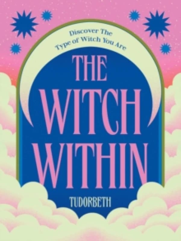 The Witch Within : Discover The Type of Witch You Are Hardback