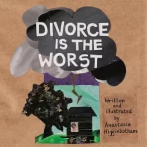 Divorce is the worst by Anastasia Higginbotham