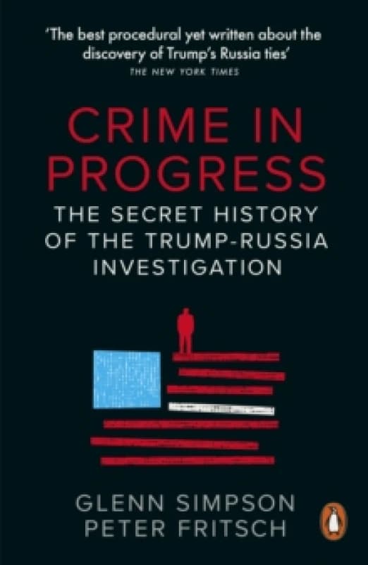 Crime in Progress : The Secret History of the Trump-Russia Investigation Paperback / softback