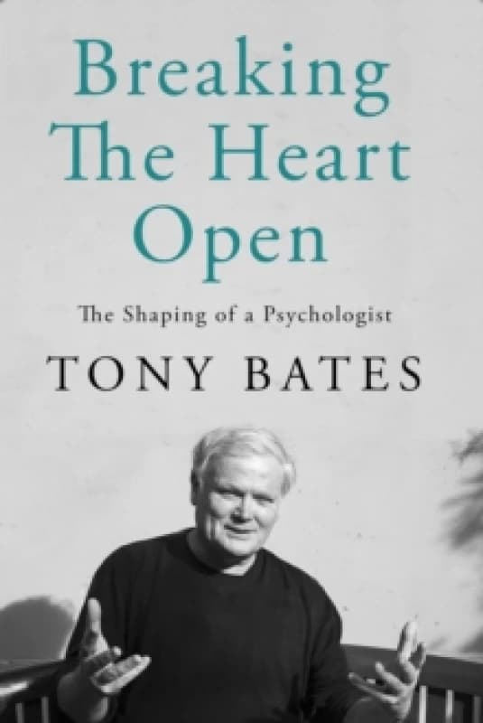 Breaking the Heart Open. Hardback. By Tony Bates Books