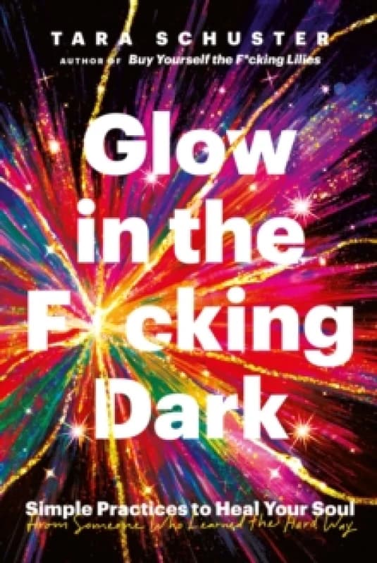 Glow in the F*cking Dark. Paperback. By Tara Schuster Books