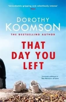 That day you left by Dorothy Koomson