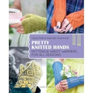 Pretty Knitted Hands : Mittens and Wrist Warmers for All Seasons