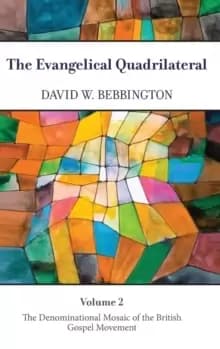 The Evangelical Quadrilateral : The Denominational Mosaic of the British Gospel Movement
