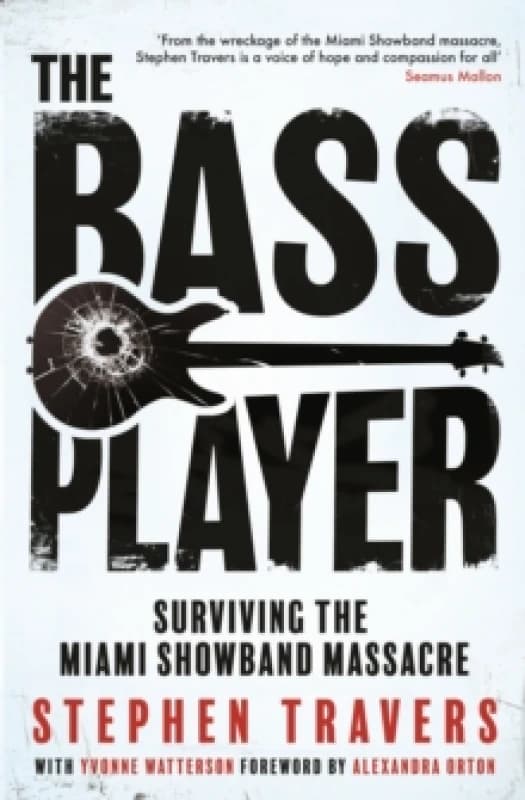 The Bass Player : Surviving the Miami Showband Massacre Paperback / softback