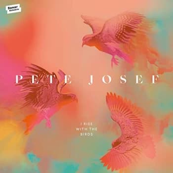 PETE JOSEF - I Rise With the Birds CD