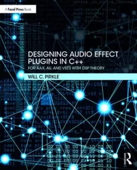 Designing Audio Effect Plugins in C++For AAX AU and VST3 with DSP Theory
