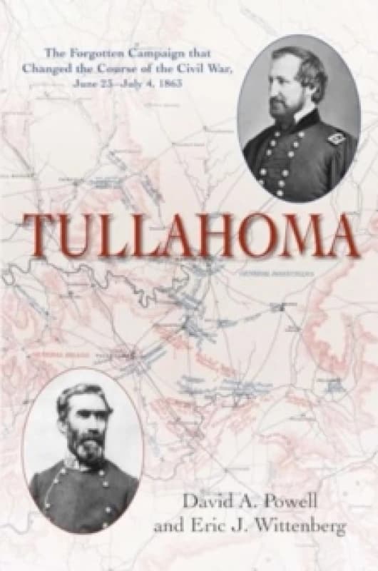 Tullahoma : The Forgotten Campaign that Changed the Course of the Civil War, June 23July 4, 1863 Paperback / softback
