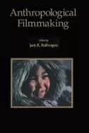 anthropological filmmaking anthropological perspectives on the production o