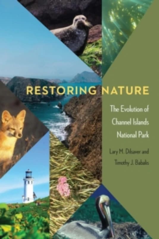 Restoring Nature : The Evolution of Channel Islands National Park Hardback