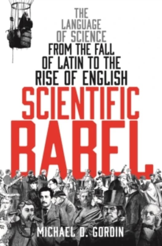 Scientific Babel : The language of science from the fall of Latin to the rise of English Paperback / softback