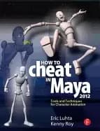how to cheat in maya 2012 tools and techniques for character animation