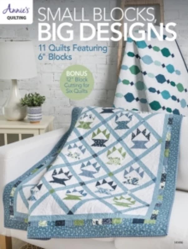 Small Blocks, Big Designs : 11 Quilts Featuring 6" Blocks Paperback / softback