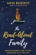 read aloud family making meaningful and lasting connections with your kids