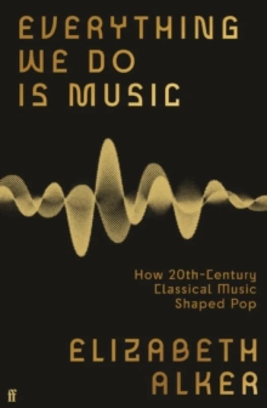 Everything We Do Is Music. Hardback. By Elizabeth Alker Books