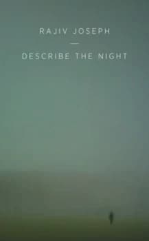 Describe the Night by Rajiv Joseph