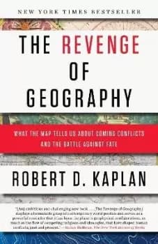 The Revenge of Geography by Robert D. Kaplan