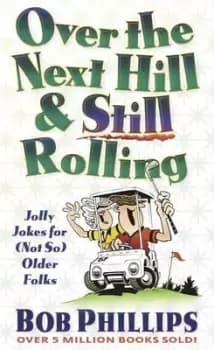 Over the Next Hill & Still Rolling by Bob Phillips
