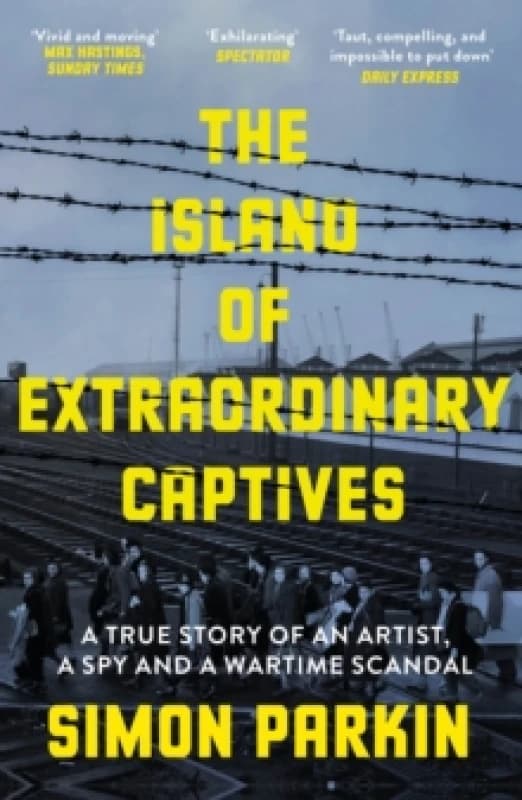 The Island of Extraordinary Captives : A True Story of an Artist, a Spy and a Wartime Scandal Paperback / softback
