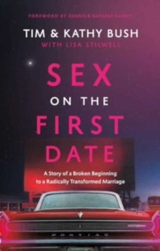 Sex on the First Date : A Story of a Broken Beginning to a Radically Transformed Marriage Hardback