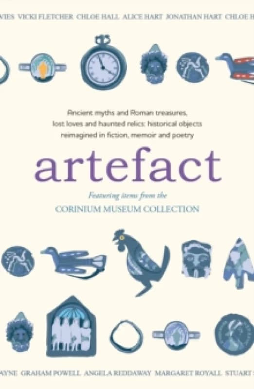 Artefact : historical objects reimagined in fiction, memoir and poetry, featuring items from the Corinium Museum Paperback / softback