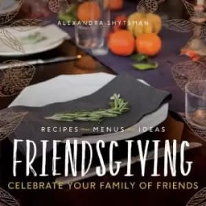 Friendsgiving by Alexandra Shytsman