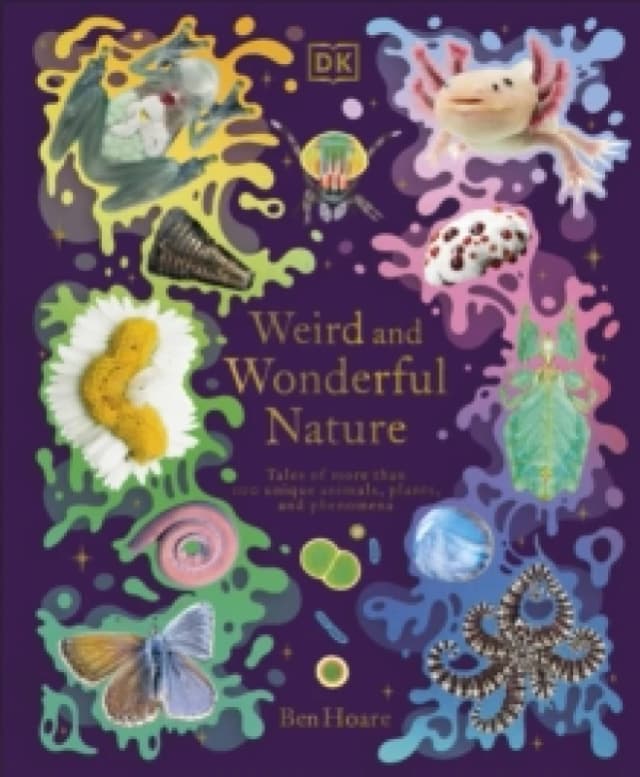 Weird and Wonderful Nature : Tales of More Than 100 Unique Animals, Plants, and Phenomena Hardback