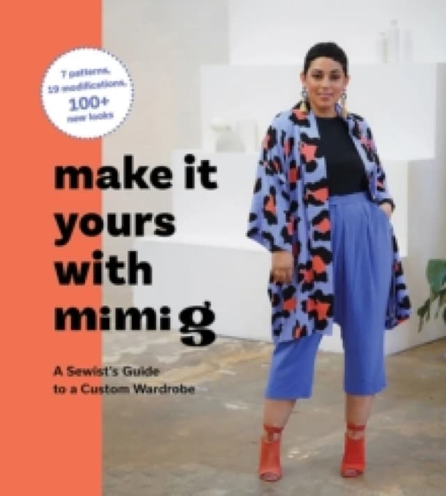 Make It Yours with Mimi G : A Sewists Guide to a Custom Wardrobe Hardback