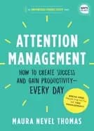 attention management how to create success and gain productivity every day