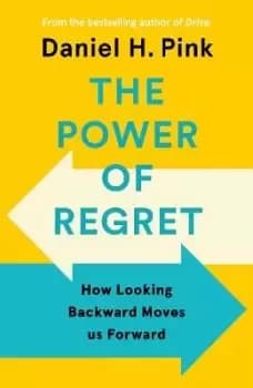 The Power of Regret by Daniel H. Pink