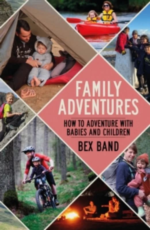 Family Adventures : How to adventure with babies and children Paperback / softback