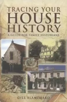 Tracing your house history by Gill Blanchard
