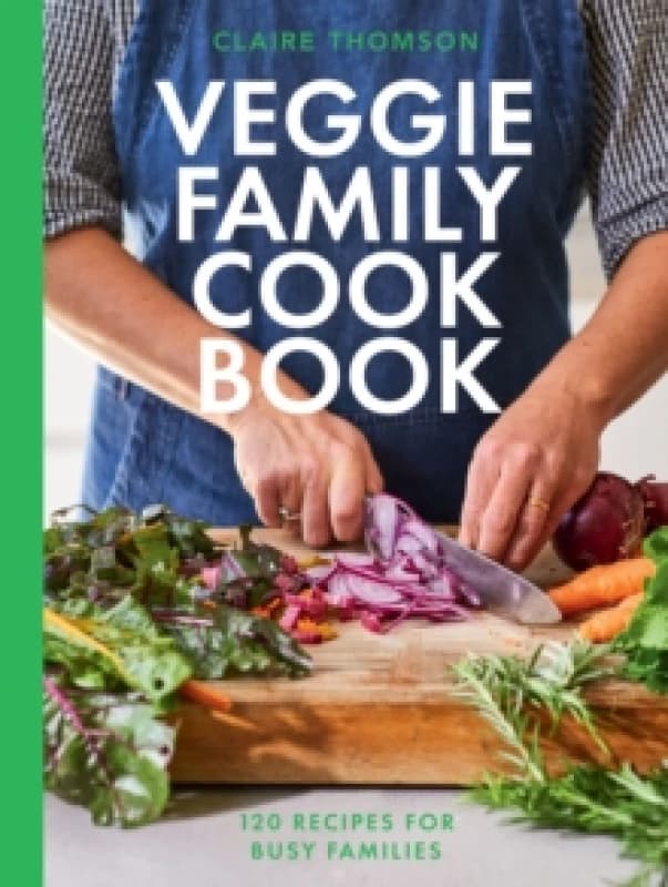 The Veggie Family Cookbook : 120 Recipes for Busy Families Hardback