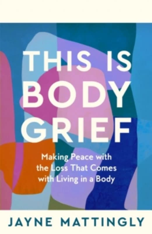 This Is Body Grief. Paperback. By Jayne Mattingly Books