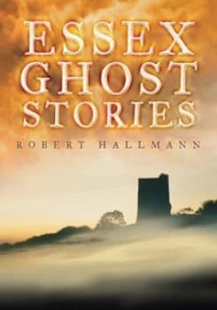Essex Ghost Stories by Robert Hallmann Book