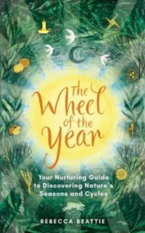 The Wheel of the Year : Your Rejuvenating Guide to Connecting with Natures Seasons and Cycles Paperback / softback