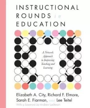Instructional Rounds in Education by Elizabeth A. City