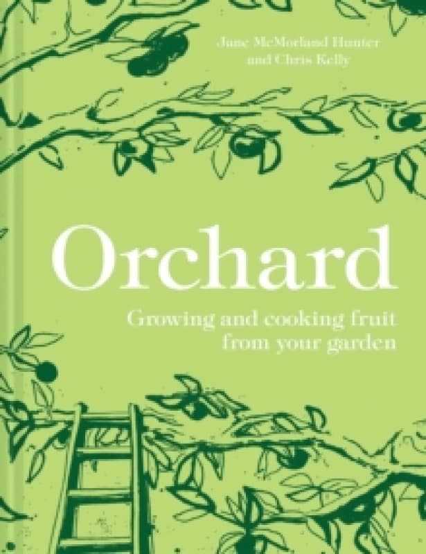 Orchard : Growing and Cooking Fruit from Your Garden Hardback