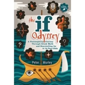 The If Odyssey: A Philosophical Journey Through Greek Myth and Storytelling for 8 - 16-Year-Olds by Peter Worley (Paperback,...